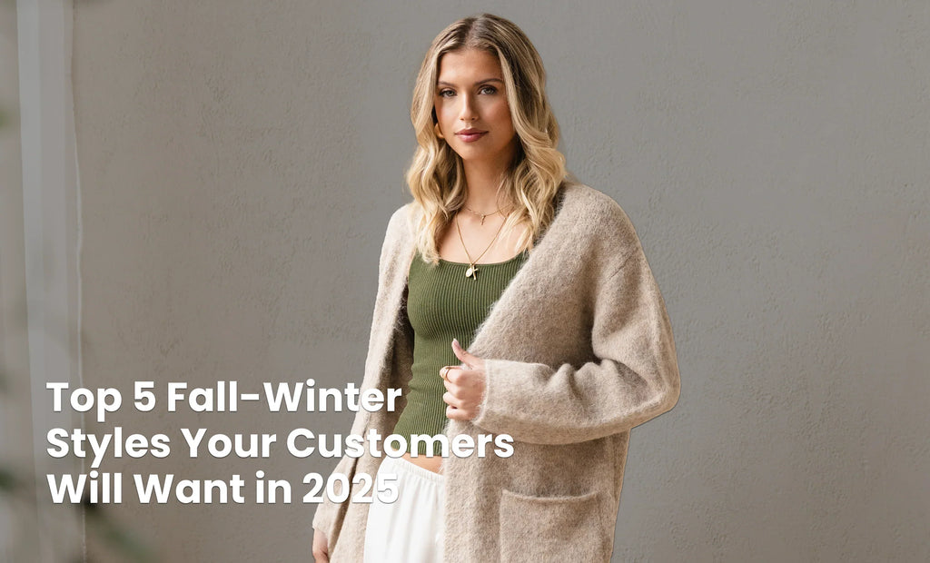 Top 5 Fall-Winter Styles Your Customers Will Want in 2025 🍂